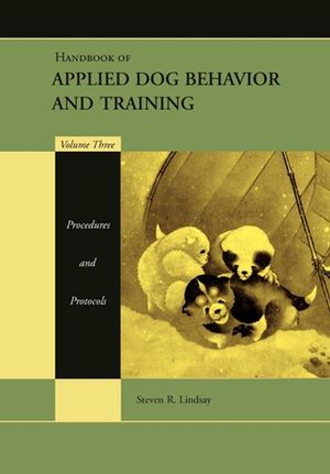 Handbook of Applied Dog Behavior and Training, Volume 3, Procedures and Protocols