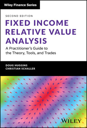 Fixed Income Relative Value Analysis + Website: A Practitioner's Guide to the Theory, Tools, and Trades, 2nd Edition