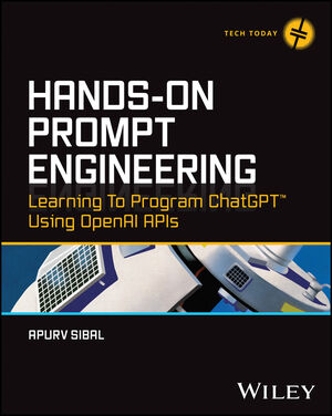 Hands-On Prompt Engineering: Learning to Program ChatGPT Using OpenAI APIs