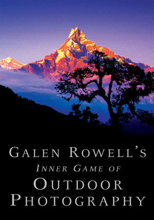 Galen Rowell's Inner Game of Outdoor Photography