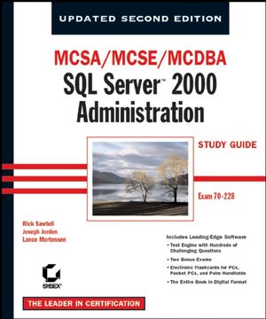 MCSA / MCSE / MCDBA: SQL Server 2000 Administration Study Guide: Exam 70-228, Updated, 2nd Edition