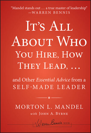 Book Cover Image for It's All About Who You Hire, How They Lead...and Other Essential Advice from a Self-Made Leader