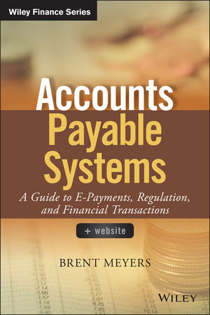 Accounts Payable Systems: A Guide to E-Payments, Regulation, and Financial Transactions