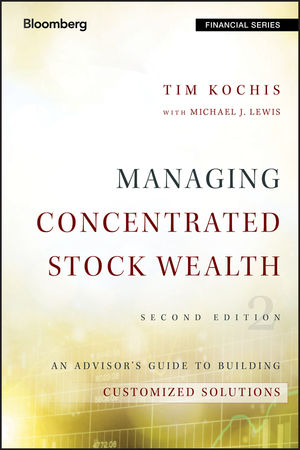 Managing Concentrated Stock Wealth: An Advisor's Guide to Building Customized Solutions, 2nd Edition