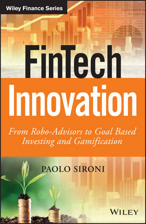 Fintech Innovation From Robo Advisors To Goal Based Investing And Gamification Wiley