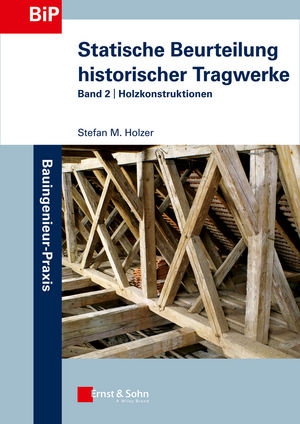 Statische Beurteilung historischer Tragwerke: Band 2 - Holzkonstruktionen, 2. Auflage