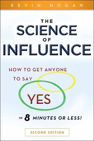 The Science of Influence How to Get Anyone to Say