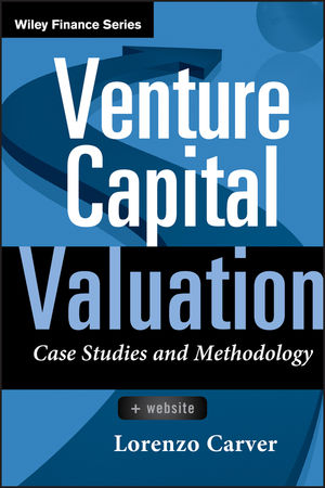 Venture Capital Valuation: Case Studies and Methodology, + Website