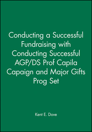 Conducting a Successful Fundraising with Conducting Successful AGP/DS Prof Capila Capaign 2nd Edition and Major Gifts Prog Set