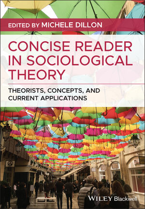 Concise Reader in Sociological Theory: Theorists, Concepts, and Current Applications
