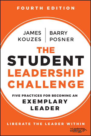 The Student Leadership Challenge: Five Practices for Becoming an Exemplary Leader, 4th Edition