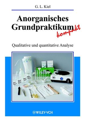 Anorganisches Grundpraktikum kompakt: Qualitative und quantitative Analyse