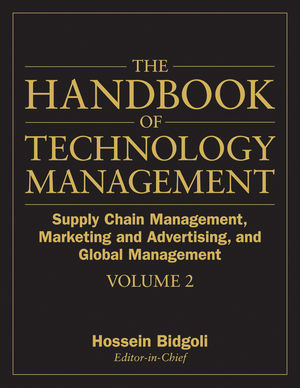 The Handbook of Technology Management, Volume 2, Supply Chain Management, Marketing and Advertising, and Global Management