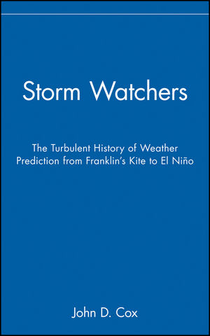 Storm Watchers: The Turbulent History of Weather Prediction from Franklin's Kite to El Ni&ntilde;o