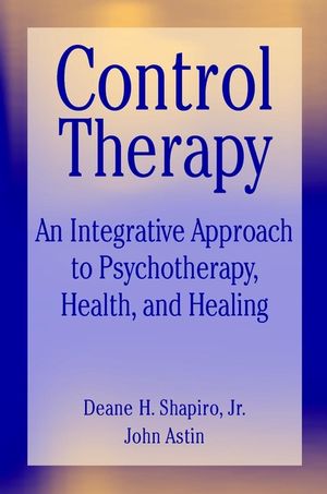 Control Therapy: An Integrated Approach to Psychotherapy, Health, and Healing