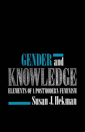 Gender and Knowledge: Elements of a Postmodern Feminism