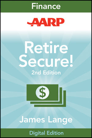 AARP Retire Secure!: Pay Taxes Later--The Key to Making Your Money Last, 2nd Edition