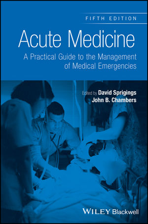 Acute Medicine: A practical guide to the management of medical emergencies 5th Edition (2017) (PDF) David C. Sprigings (Editor), John B. Chambers (Editor)