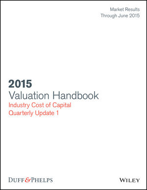 Valuation Handbook: Industry Cost of Capital 2015 Supplement (data through June 30, 2015)