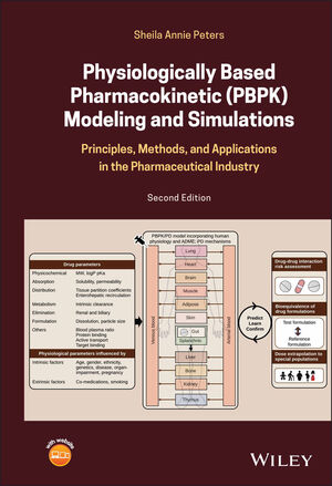 Physiologically Based Pharmacokinetic (PBPK) Modeling and Simulations: Principles, Methods, and Applications in the Pharmaceutical Industry, 2nd Edition