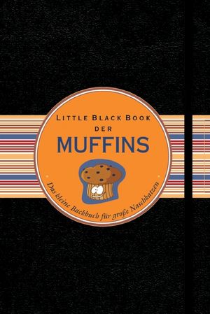 Little Black Book der Muffins: Das kleine Backbuch fur grobe Naschkatzen