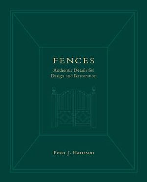Fences: Authentic Details for Design and Restoration