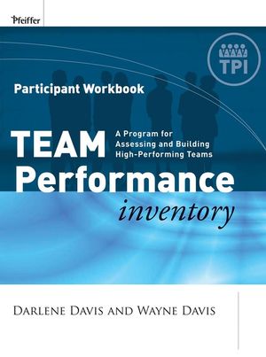 Team Performance Inventory A Guide For Assessing And Building High Performing Teams Participant Workbook - 