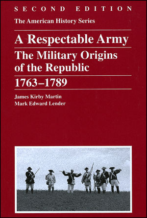 A Respectable Army: The Military Origins of the Republic, 1763 - 1789, 2nd Edition