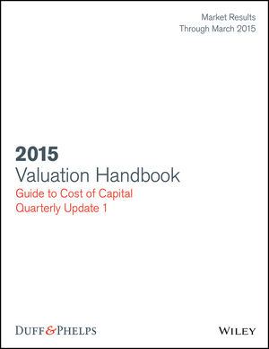 Valuation Handbook: Guide to Cost of Capital 2015 Quarterly Update 1 (Market Results Through March 31, 2015)