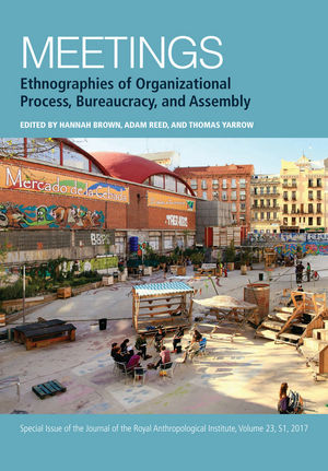 Meetings: Ethnographies of Organizational Process, Bureaucracy and Assembly