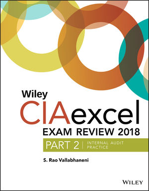 Wiley CIAexcel Exam Review 2018, Part 2: Internal Audit Practice