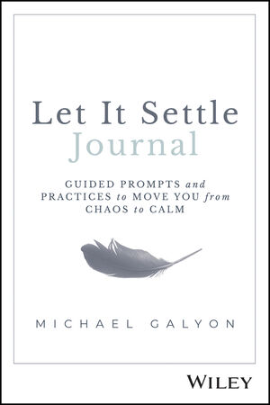 Let It Settle Journal: Guided Prompts and Practices to Move You From Chaos to Calm