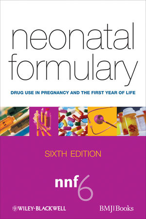 Neonatal Formulary: Drug Use in Pregnancy and the First Year of Life, 6th Edition