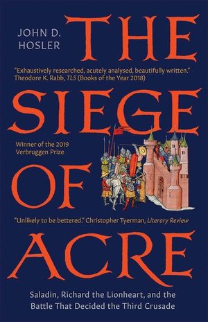 The Siege of Acre, 1189-1191: Saladin, Richard the Lionheart, and the Battle That Decided the Third Crusade