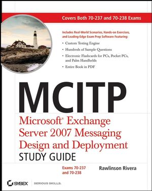 MCITP: Microsoft Exchange Server 2007 Messaging Design and Deployment Study Guide: Exams 70-237 and 70-238