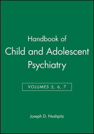 Handbook of Child and Adolescent Psychiatry, Volumes 5, 6, 7