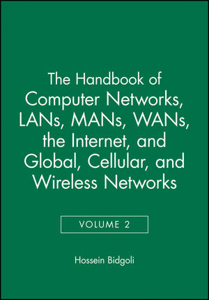 The Handbook of Computer Networks, Volume 2, LANs, MANs, WANs, the Internet, and Global, Cellular, and Wireless Networks