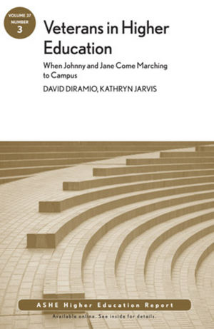 Veterans in Higher Education: When Johnny and Jane Come Marching to Campus: ASHE Higher Education Report, Volume 37, Number 3