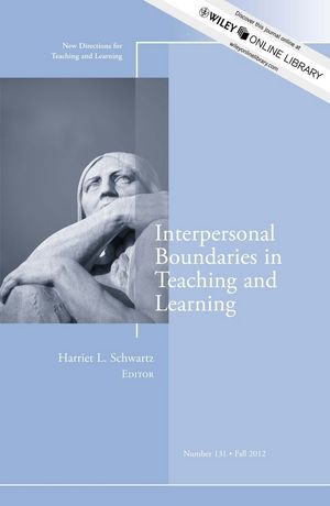 Interpersonal Boundaries in Teaching and Learning: New Directions for Teaching and Learning, Number 131
