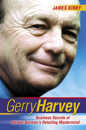 Gerry Harvey: Business Secrets of Harvey Norman's Retailing Mastermind