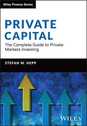 Private Capital: The Complete Guide to Private Markets Investing