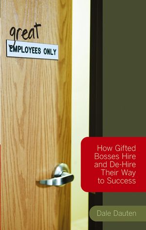 (Great) Employees Only: How Gifted Bosses Hire and De-Hire Their Way to Success