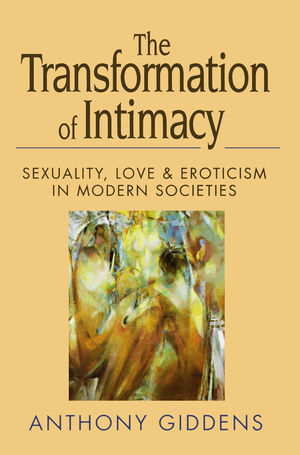 The Transformation of Intimacy: Sexuality, Love and Eroticism in Modern ...