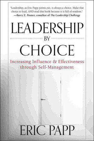 Leadership by Choice: Increasing Influence and Effectiveness through Self-Management