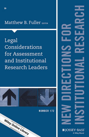 Legal Considerations for Assessment and Institutional Research Leaders: New Directions for Institutional Research, Number 172