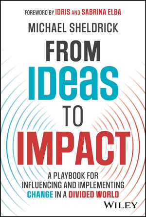 From Ideas to Impact: A Playbook for Influencing and Implementing Change in a Divided World