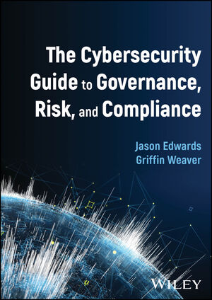 The Cybersecurity Guide to Governance, Risk, and Compliance | Wiley