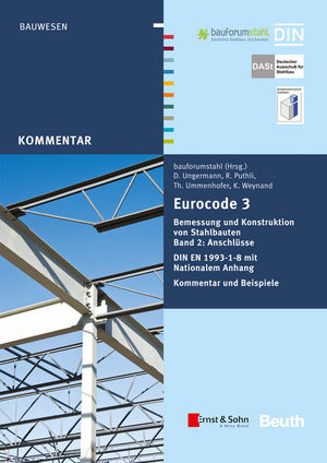 Eurocode 3 Bemessung und Konstruktion von Stahlbauten: Anschlüsse. DIN E N 1993-1-8 mit Nationalem Anhang. Kommentar und Beispiele, Band 2