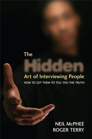 The Hidden Art of Interviewing People: How to get them to tell you the truth