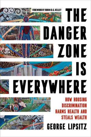 The Danger Zone Is Everywhere: How Housing Discrimination Harms Health and Steals Wealth